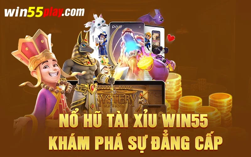 Nổ hũ tài xỉu WIN55 – Khám phá sự đẳng cấp