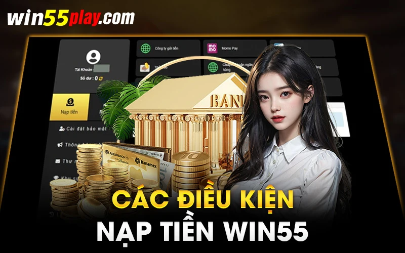 Các điều kiện nạp tiền Win55