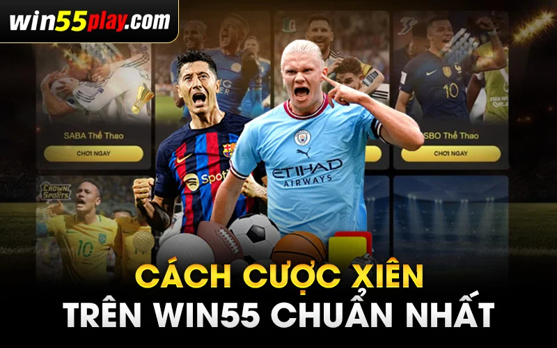 Cách cược xiên chuẩn tại Sảnh thể thao WIN55