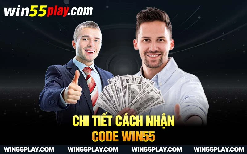 chi tiết cách nhận code Win55 