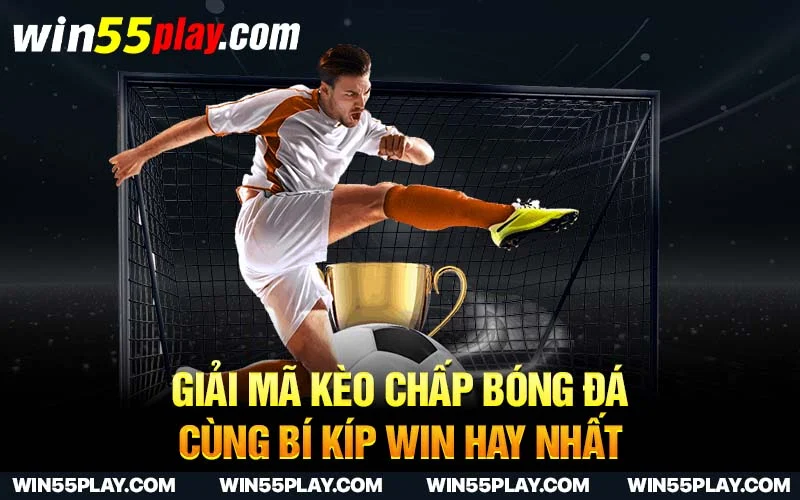 Giải mã Kèo chấp bóng đá cùng bí kíp win hay nhất