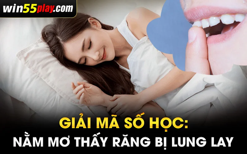 Nằm mơ răng lung lay đánh con gì