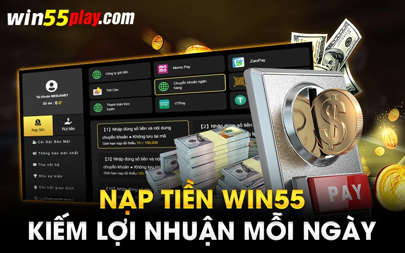 Nạp tiền Win55 – Kiếm lợi nhuận mỗi ngày