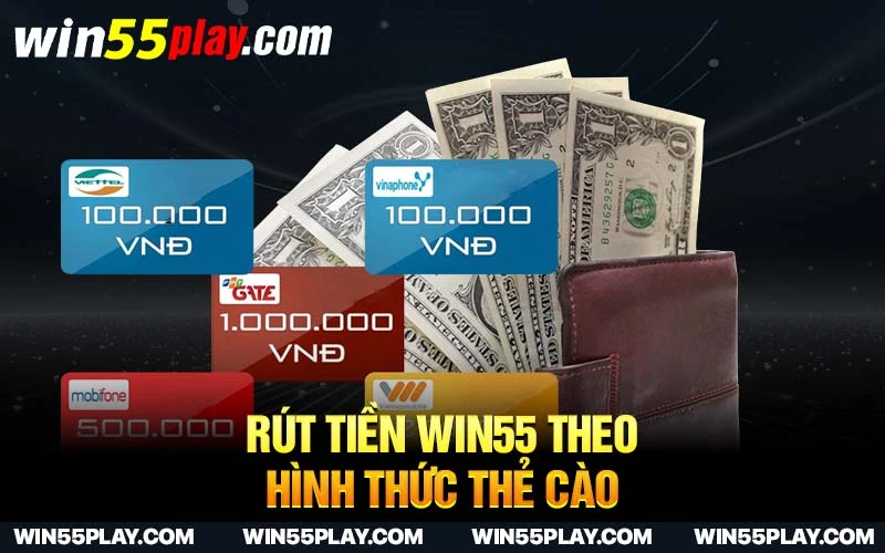 Rút tiền Win55 theo hình thức thẻ cào