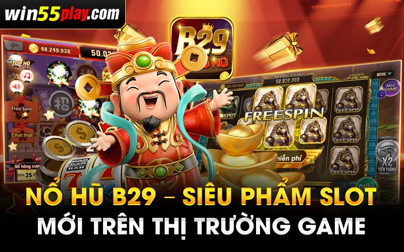 Nổ Hũ B29 – Siêu phẩm Slot mới trên thị trường game