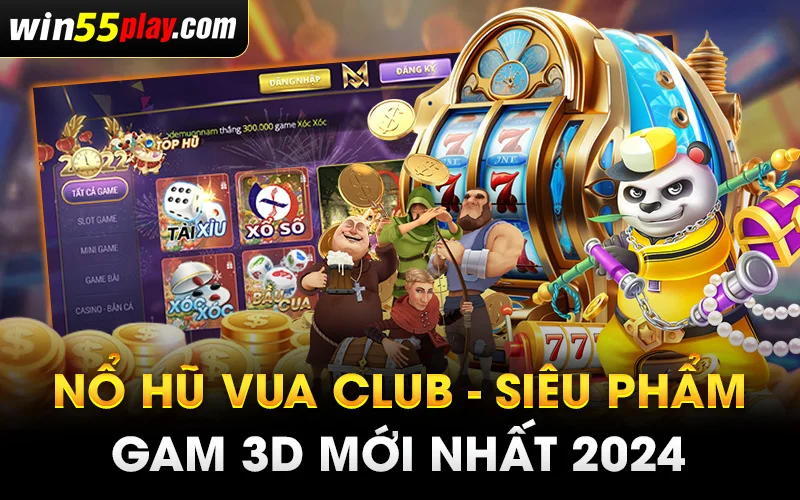 Nổ hũ Vua Club – Siêu phẩm gam 3D mới nhất 2024